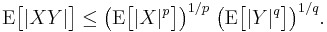  \operatorname{E}\bigl[|XY|\bigr] \le \bigl(\operatorname{E}\bigl[|X|^p\bigr]\bigr)^{1/p}\; \bigl( \operatorname{E}\bigl[|Y|^q\bigr]\bigr)^{1/q}.