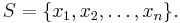 S = \{x_1,x_2,\ldots,x_n\}.