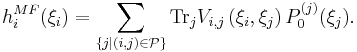 h_{i}^{MF}(\xi_{i})=\sum_{\{j|(i,j)\in\mathcal{P}\}} {\rm Tr}_{j}V_{i,j}\left( \xi_{i},\xi_{j}\right)P^{(j)}_{0}(\xi_{j}).