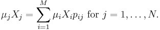 \mu_j X_j = \sum_{i=1}^M \mu_i X_i p_{ij}\text{ for }j=1,\ldots,N.