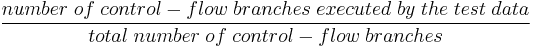 \frac{number\;of\;control-flow\;branches\;executed\;by\;the\;test\;data}{total\;number\;of\;control-flow\;branches}