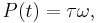 P(t) = \mathbf{\tau} \mathbf{\omega}, \,