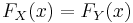 F_X(x) = F_Y(x) \, 