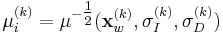 \mu_i^{(k)} = \mu^{-\tfrac{1}{2}}(\mathbf{x}_w^{(k)}, \sigma_I^{(k)}, \sigma_D^{(k)})