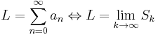 L = \sum_{n=0}^{\infty}a_n \Leftrightarrow L = \lim_{k \rightarrow \infty} S_k