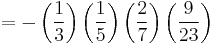 =-\left ( \frac{1}{3}\right ) \left ( \frac{1}{5}\right ) \left ( \frac{2}{7}\right ) \left ( \frac{9}{23}\right )