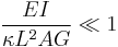 
\frac{EI}{\kappa L^2 A G} \ll 1
