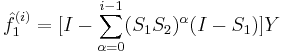  \hat{f}_1^{(i)} = [I - \sum_{\alpha = 0}^{i-1}(S_1 S_2)^\alpha(I-S_1)]Y 