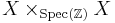 X \times_{\textrm{Spec} (\mathbb{Z})} X