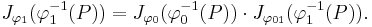 J_{\varphi_1}(\varphi_1^{-1}(P)) = J_{\varphi_0}(\varphi_0^{-1}(P))\cdot J_{\varphi_{01}}(\varphi_1^{-1}(P)). \, 