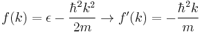 f(k)=\epsilon - \frac{\hbar^2 k^2}{2m} \rightarrow f'(k)=-\frac{\hbar^2 k}{m}