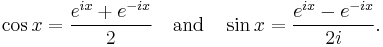 \cos x = \frac{e^{ix} %2B e^{-ix}}{2}\quad\text{and}\quad\sin x = \frac{e^{ix}-e^{-ix}}{2i}.