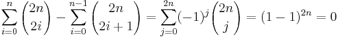 \sum_{i = 0}^n {2n \choose 2i} - \sum_{i = 0}^{n - 1} {2n \choose 2i %2B 1}
= \sum_{j = 0}^{2n} (-1)^j {2n \choose j}
= (1 - 1)^{2n}
= 0 