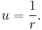  u = { 1 \over r }. 