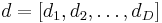 {d}=[d_1, d_2, \dots , d_D]