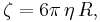 \zeta = 6 \pi \, \eta \, R,