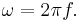 \omega=2\pi f.\,