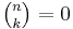 \tbinom{n}{k}=0