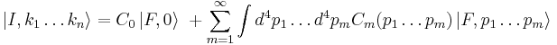 \left| I, k_1\ldots k_n \right\rangle = C_0 \left| F, 0\right\rangle\ %2B \sum_{m=1}^\infty \int{d^4p_1\ldots d^4p_mC_m(p_1\ldots p_m)\left| F, p_1\ldots p_m \right\rangle}