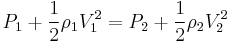 P_1 %2B \frac{1}{2} \rho _1 V_1^2 = P_2 %2B \frac{1}{2} \rho_2 V_2^2