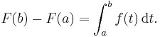 F(b) - F(a) = \int_a^b f(t) \, \mathrm{d}t.