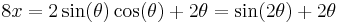  8x = 2\sin(\theta) \cos(\theta) %2B 2\theta = \sin(2\theta) %2B 2\theta \,