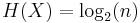 H(X) = \log_2(n)