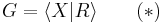  G=\langle X|R\rangle\qquad (*)