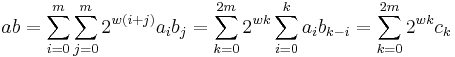 ab=\sum_{i=0}^m \sum_{j=0}^m 2^{w(i%2Bj)}a_i b_j = \sum_{k=0}^{2m} 2^{wk} \sum_{i=0}^k a_i b_{k-i} = \sum_{k=0}^{2m} 2^{wk} c_k 