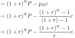 
\begin{align}
& {} = (1%2Br)^NP - p_Nc \\
& {} = (1%2Br)^NP - \frac{(1%2Br)^N-1}{(1%2Br)-1} c \\
& {} = (1%2Br)^NP - \frac{(1%2Br)^N-1}{r} c.
\end{align}
