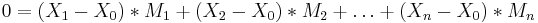 0 = ( X_1 - X_0 ) * M_1 %2B ( X_2 - X_0 ) * M_2 %2B \ldots %2B ( X_n - X_0 ) * M_n