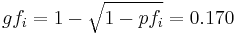 gf_i = 1 - \sqrt{1 - pf_i} = 0.170\!