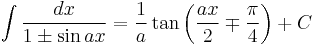 \int\frac{dx}{1\pm\sin ax} = \frac{1}{a}\tan\left(\frac{ax}{2}\mp\frac{\pi}{4}\right)%2BC