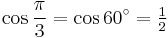 \cos\frac{\pi}{3}=\cos 60^\circ=\tfrac{1}{2}\,