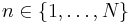 n \in \{1, \ldots, N\}