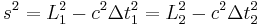 
s^{2} = L_{1}^{2} - c^{2} \Delta t_{1}^{2} = L_{2}^{2} - c^{2} \Delta t_{2}^{2}
