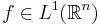 f \in L^1(\mathbb{R}^n)