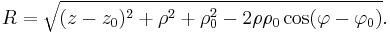 R=\sqrt{(z-z_0)^2%2B\rho^2%2B\rho_0^2-2\rho\rho_0\cos(\varphi-\varphi_0)}.\,