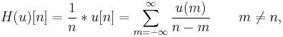 H(u)[n] = \frac{1}{n} * u[n]=\sum_{m=-\infty}^\infty \frac{u(m)}{n-m}\qquad m\neq n,