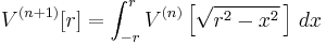 V^{(n%2B1)}[r] = \int_{-r}^r V^{(n)}\left[\sqrt{r^2-x^2}\,\right]\,dx