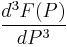 \frac{d^3F(P)}{dP^3}\,\!