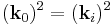 (\mathbf{k}_0)^2=(\mathbf{k}_i)^2