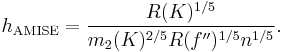 h_{\operatorname{AMISE}} = \frac{ R(K)^{1/5}}{m_2(K)^{2/5}R(f'')^{1/5} n^{1/5}}.