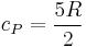 c_P = \frac{5 R}{2}