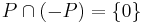 P\cap(-P) = \{0\}