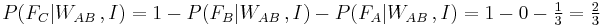 {\displaystyle P(F_C | W_{AB}\,,I) = 1 - P(F_B | W_{AB}\,,I) - P(F_A|W_{AB}\,,I) = 1 - 0 - \tfrac13 = \tfrac23}