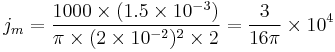  j_m = \frac{1000 \times (1.5 \times 10^{-3})}{ \pi \times (2 \times 10^{-2})^2 \times 2} = \frac{3}{16\pi}\times 10^4 