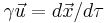 \gamma \vec{u} = d\vec{x}/d\tau