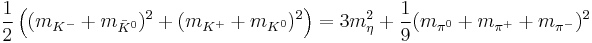 \frac{1}{2}\left((m_{K^-}%2Bm_{\bar{K}^0})^2 %2B (m_{K^%2B}%2Bm_{K^0})^2\right) = 3m_\eta^2 %2B \frac{1}{9}(m_{\pi^0}%2Bm_{\pi^%2B}%2Bm_{\pi^-})^2