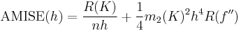 \operatorname{AMISE}(h) = \frac{R(K)}{nh} %2B \frac{1}{4} m_2(K)^2 h^4 R(f'')